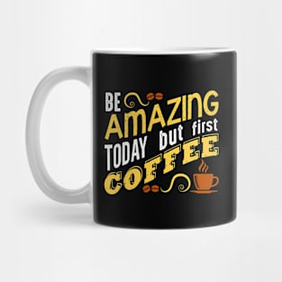 Amazing But Coffee First Mug